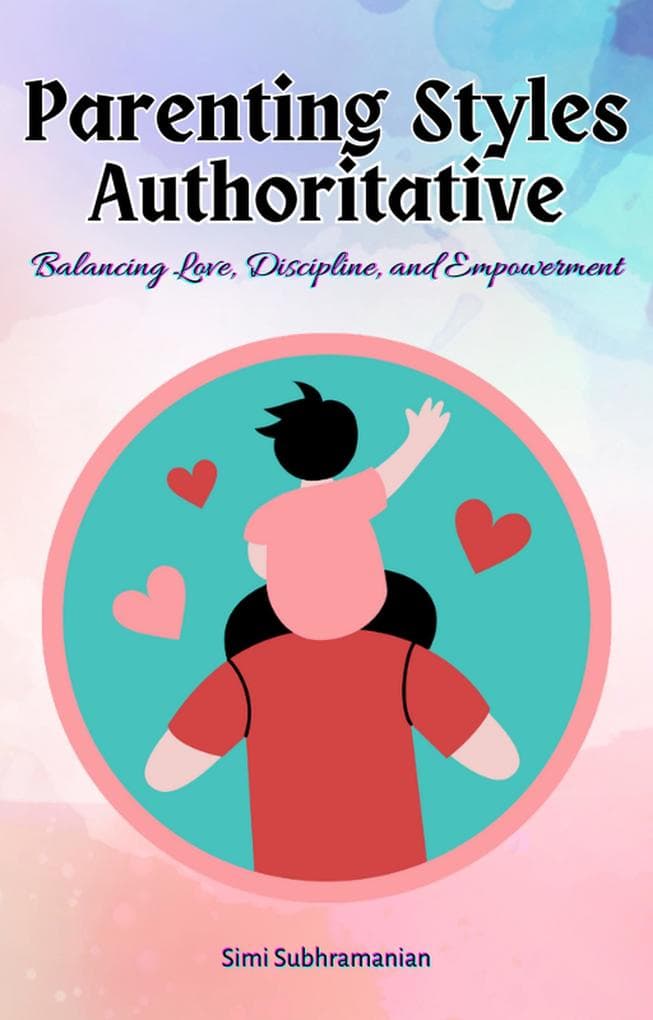Parenting Styles Authoritative: Balancing Love, Discipline, and Empowerment