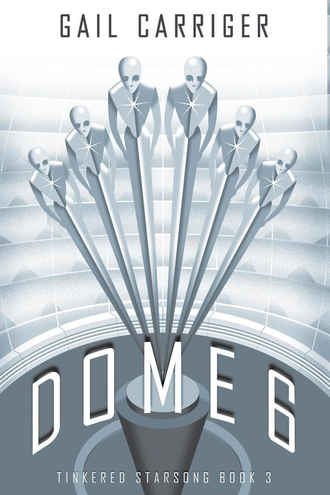 Dome 6: Tinkered Starsong Book 3