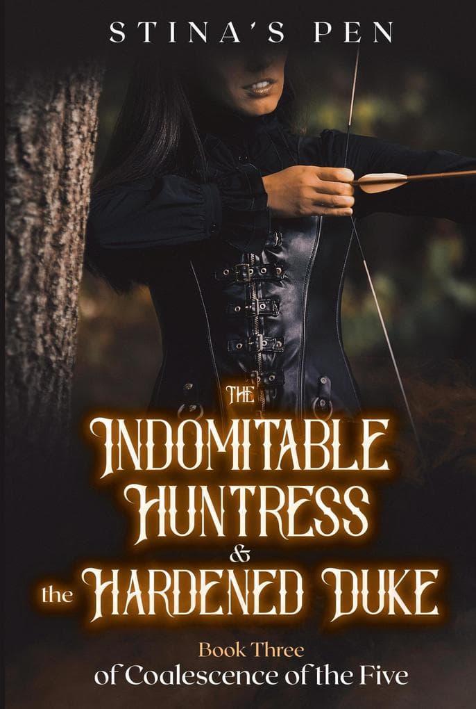 The Indomitable Huntress & the Hardened Duke (Coalescence of the Five, #3)