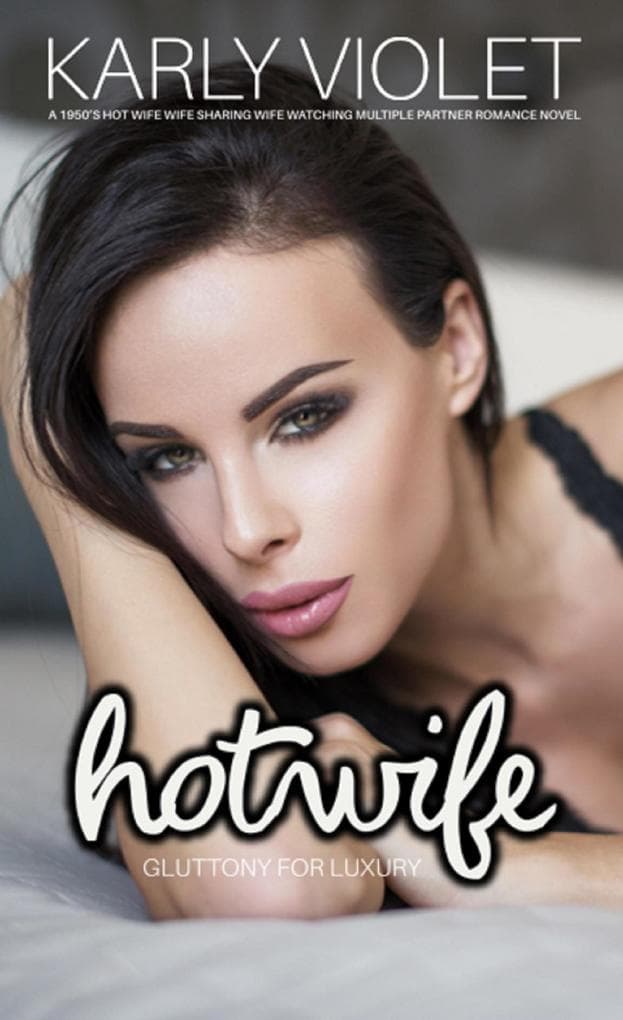 Hotwife: Gluttony For Luxury- A 1950's Hot Wife Wife Sharing Wife Watching Multiple Partner Romance Novel (Hotwife: The 7 Sins Of Adultery)