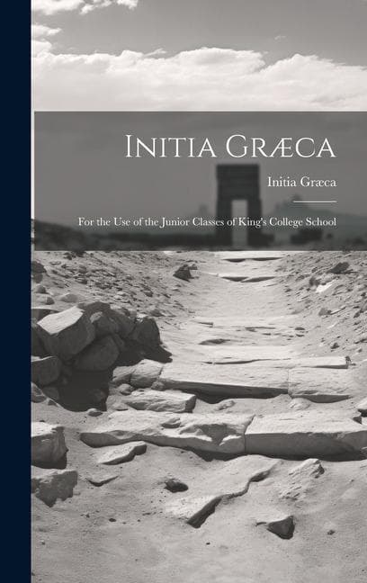 Initia Græca: For the Use of the Junior Classes of King's College School