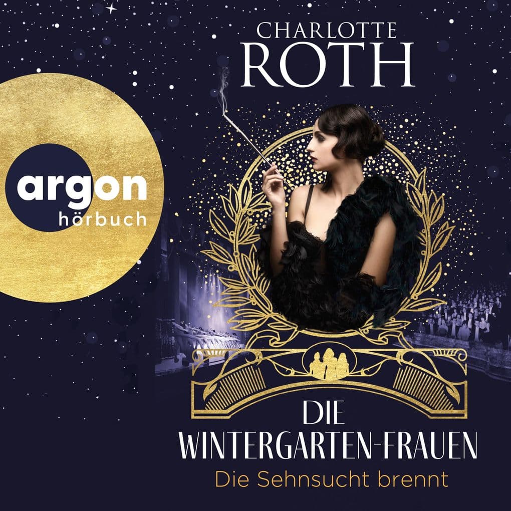Die Wintergarten-Frauen. Die Sehnsucht brennt