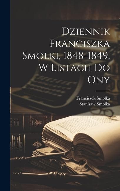 Dziennik Franciszka Smolki, 1848-1849, w listach do ony