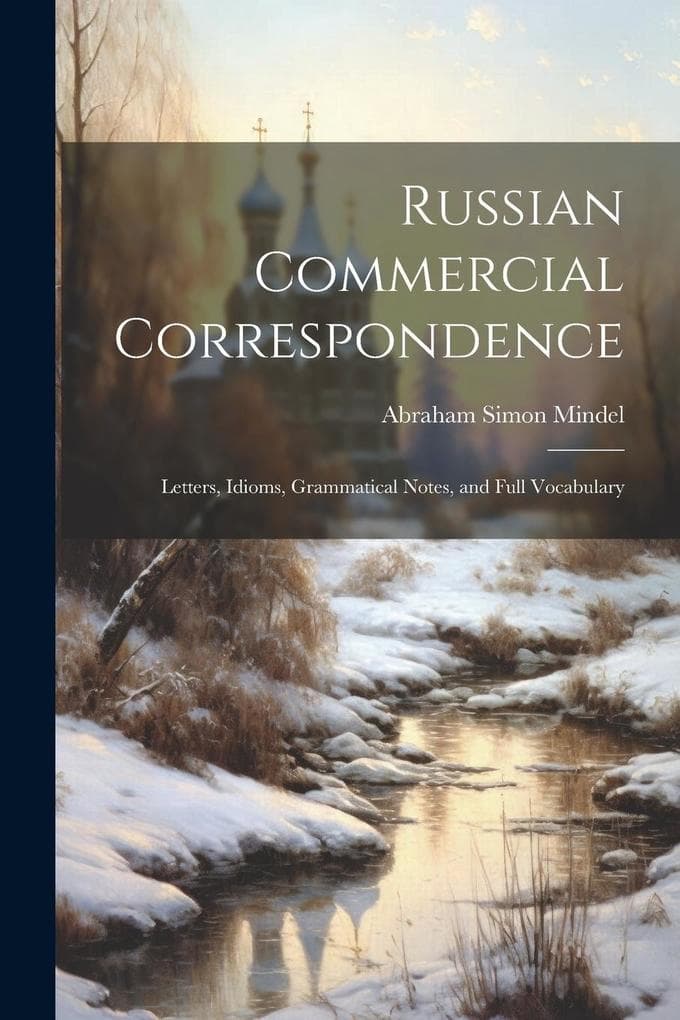 Russian Commercial Correspondence; Letters, Idioms, Grammatical Notes, and Full Vocabulary