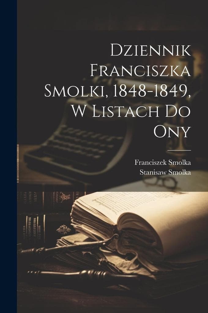 Dziennik Franciszka Smolki, 1848-1849, w listach do ony