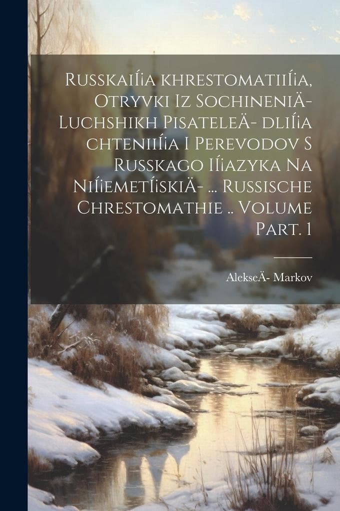 RusskaiÍ¡a khrestomatiiÍ¡a, otryvki iz sochineniÄ- luchshikh pisateleÄ- dliÍ¡a chteniiÍ¡a i perevodov s russkago iÍ¡azyka na niÍ¡emetÍ¡skiÄ- ... Russi