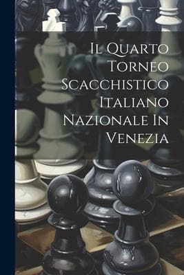 Il Quarto Torneo Scacchistico Italiano Nazionale In Venezia