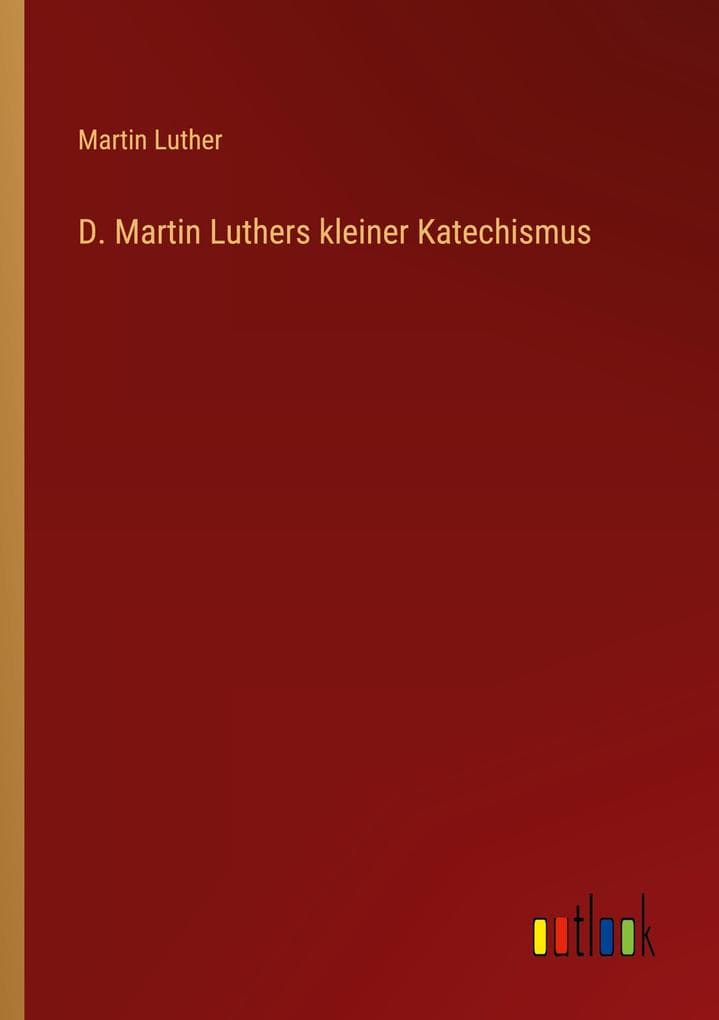 D. Martin Luthers kleiner Katechismus