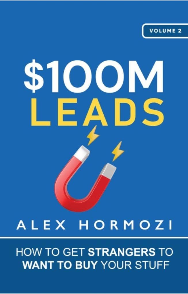 $100M Leads: How to Get Strangers to Want to Buy Your Stuff (Acquisition.com $100M Series, #2)