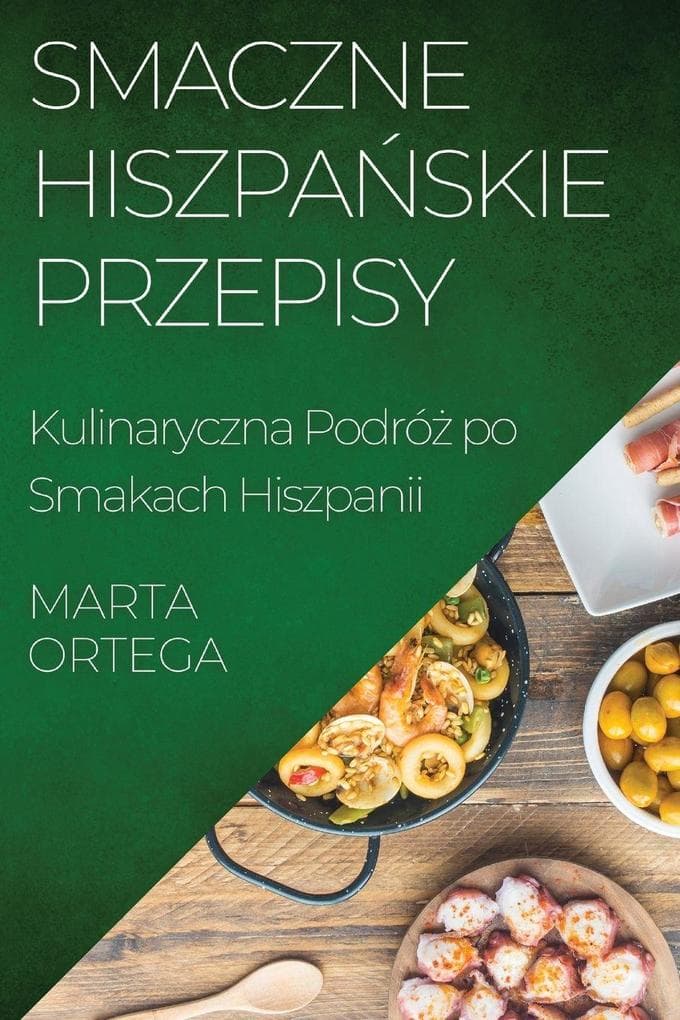 Smaczne Hiszpaskie Przepisy