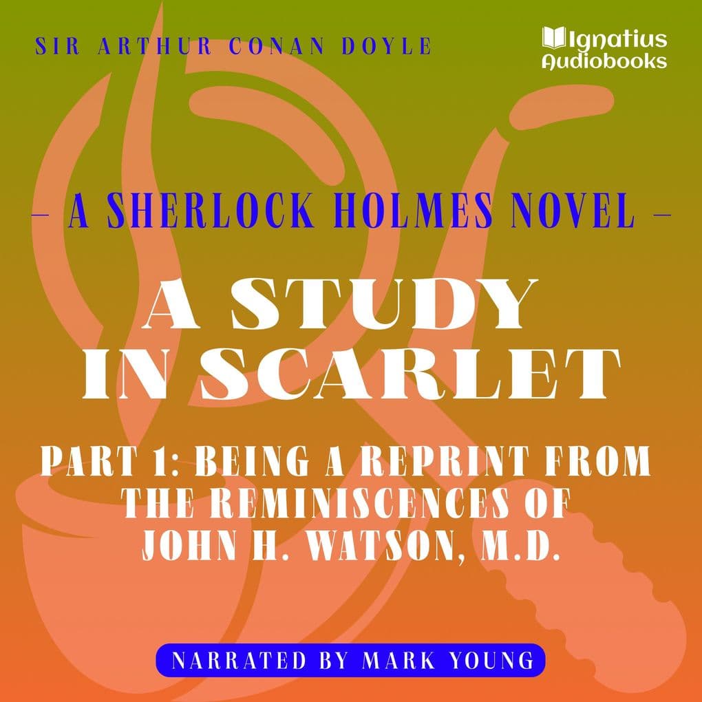 A Study in Scarlet (Part 1: Being a Reprint from the Reminiscences of John H. Watson, M.D.)