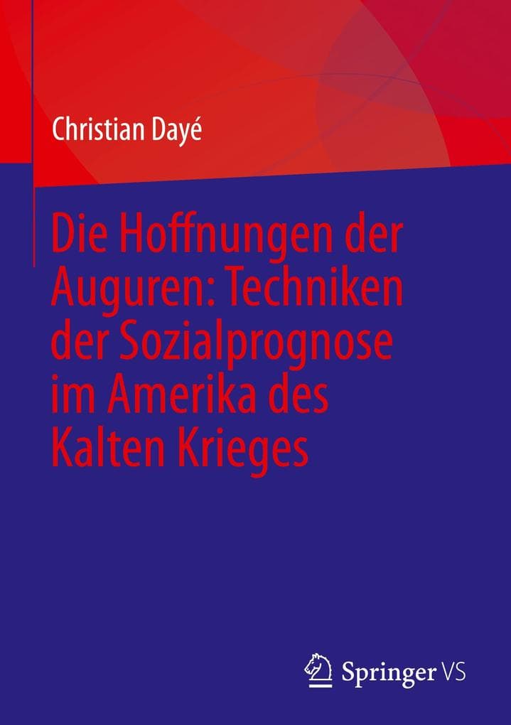 Die Hoffnungen der Auguren: Techniken der Sozialprognose im Amerika des Kalten Krieges
