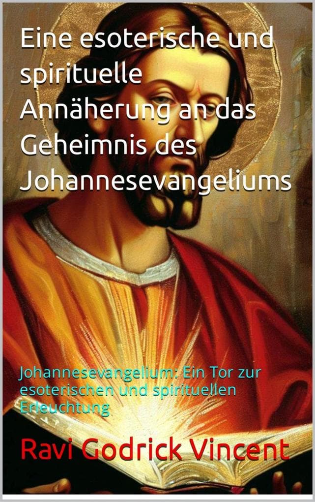Eine esoterische und spirituelle Annäherung an das Geheimnis des Johannesevangeliums