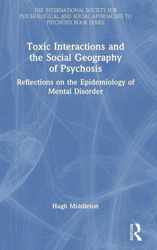 Toxic Interactions and the Social Geography of Psychosis