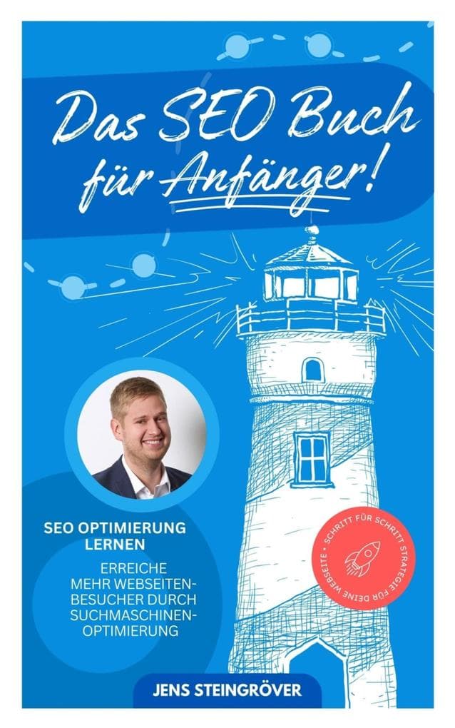 Das SEO Buch für Anfänger - SEO Optimierung lernen: Erreiche mehr Webseiten-Besucher durch Suchmasch