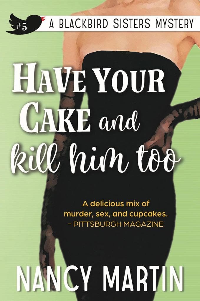 Have Your Cake and Kill Him Too (The Blackbird Sisters, #5)
