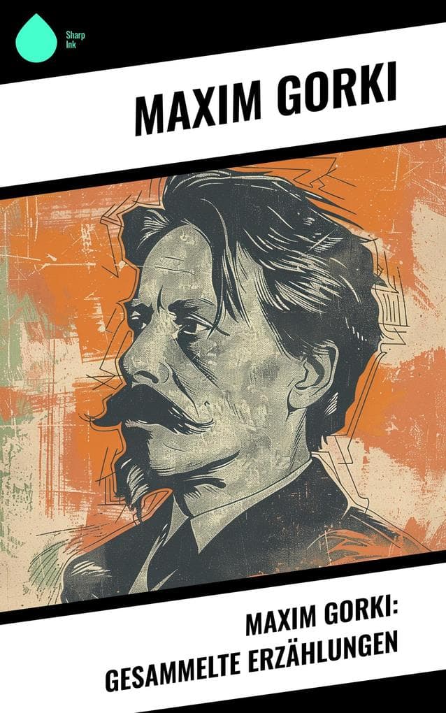 Maxim Gorki: Gesammelte Erzählungen
