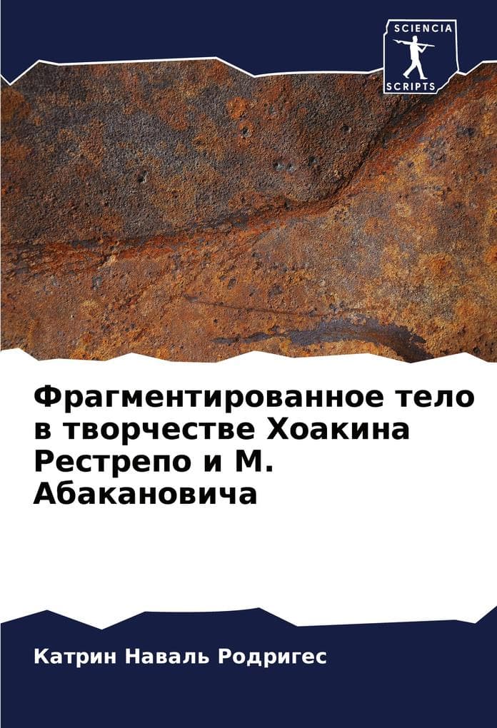 Fragmentirowannoe telo w tworchestwe Hoakina Restrepo i M. Abakanowicha