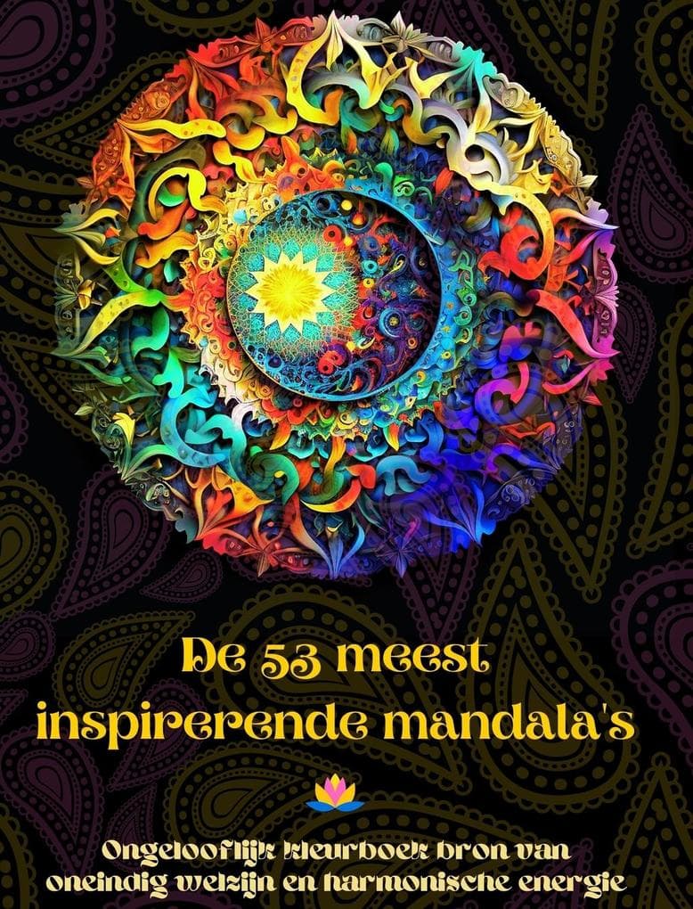 De 53 meest inspirerende mandala's - Ongelooflijk kleurboek bron van oneindig welzijn en harmonische energie