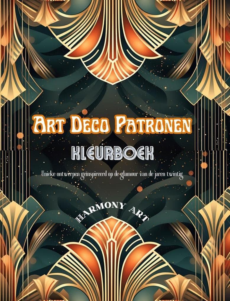 Art Deco patronen Kleurboek Unieke ontwerpen geïnspireerd op de glamour van de jaren twintig