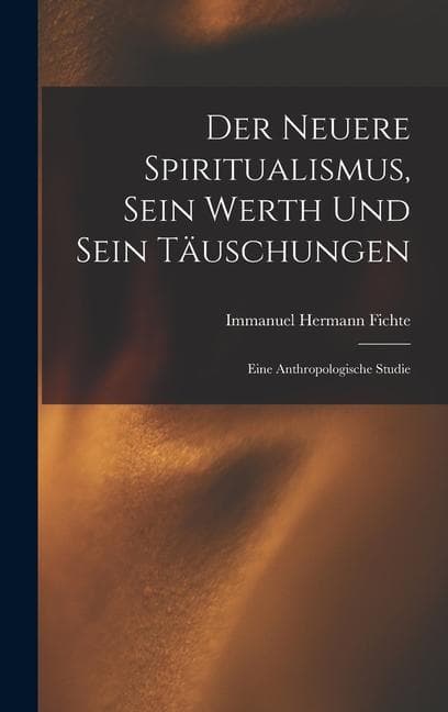 Der Neuere Spiritualismus, Sein Werth Und Sein Täuschungen