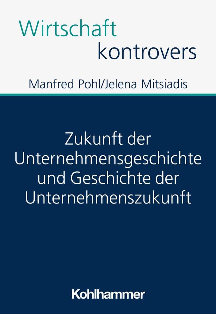 Zukunft der Unternehmensgeschichte und Geschichte der Unternehmenszukunft