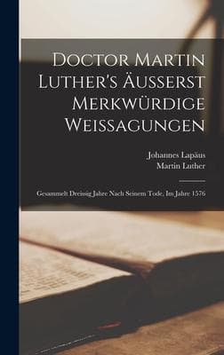 Doctor Martin Luther's Äusserst Merkwürdige Weissagungen