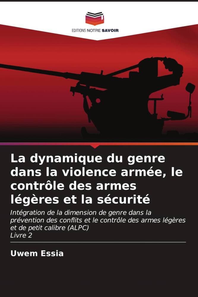 La dynamique du genre dans la violence armée, le contrôle des armes légères et la sécurité