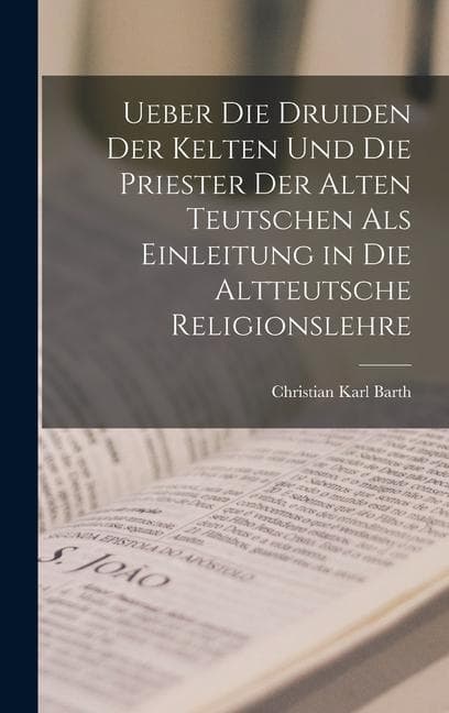 Ueber die Druiden der Kelten und die Priester der alten Teutschen als Einleitung in die altteutsche Religionslehre