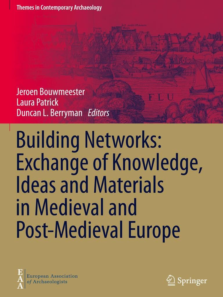 Building Networks: Exchange of Knowledge, Ideas and Materials in Medieval and Post-Medieval Europe