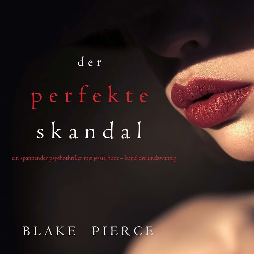 Der Perfekte Skandal (Ein spannender Psychothriller mit Jessie HuntBand Dreiundzwanzig)