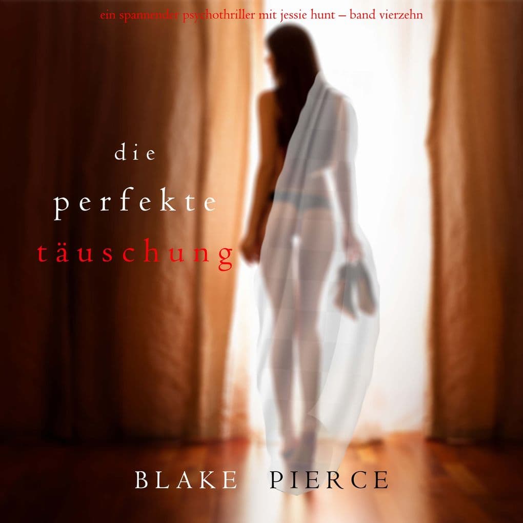 Die Perfekte Täuschung (Ein spannender Psychothriller mit Jessie HuntBand Vierzehn)