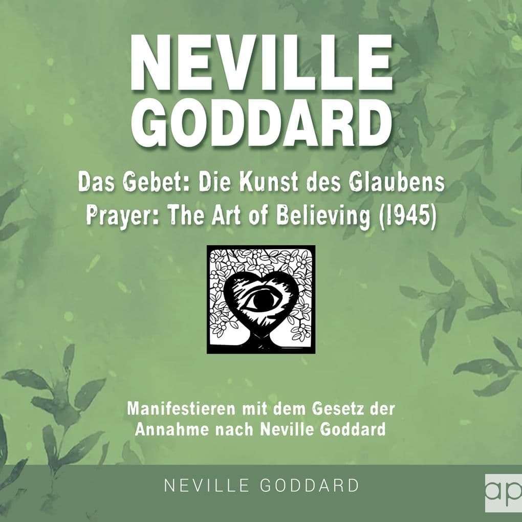 Neville Goddard - Das Gebet - Die Kunst des Glaubens (Prayer - The Art Of Believing 1945)