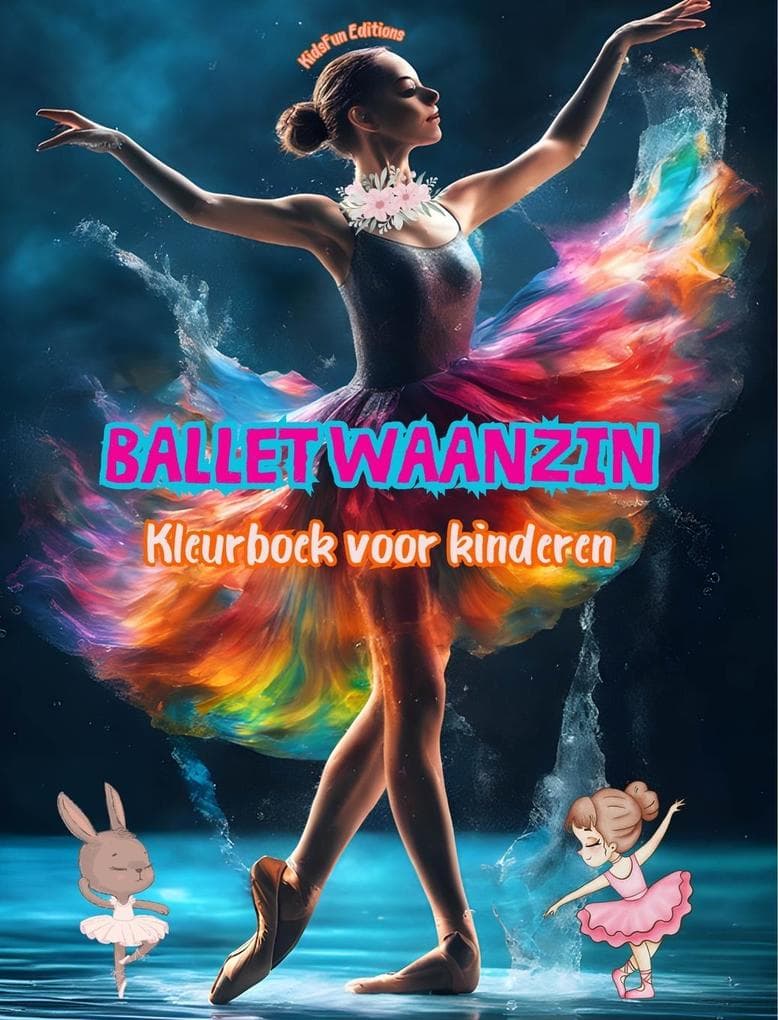 Ballet waanzin - Kleurboek voor kinderen - Creatieve en vrolijke illustraties om dansen te promoten