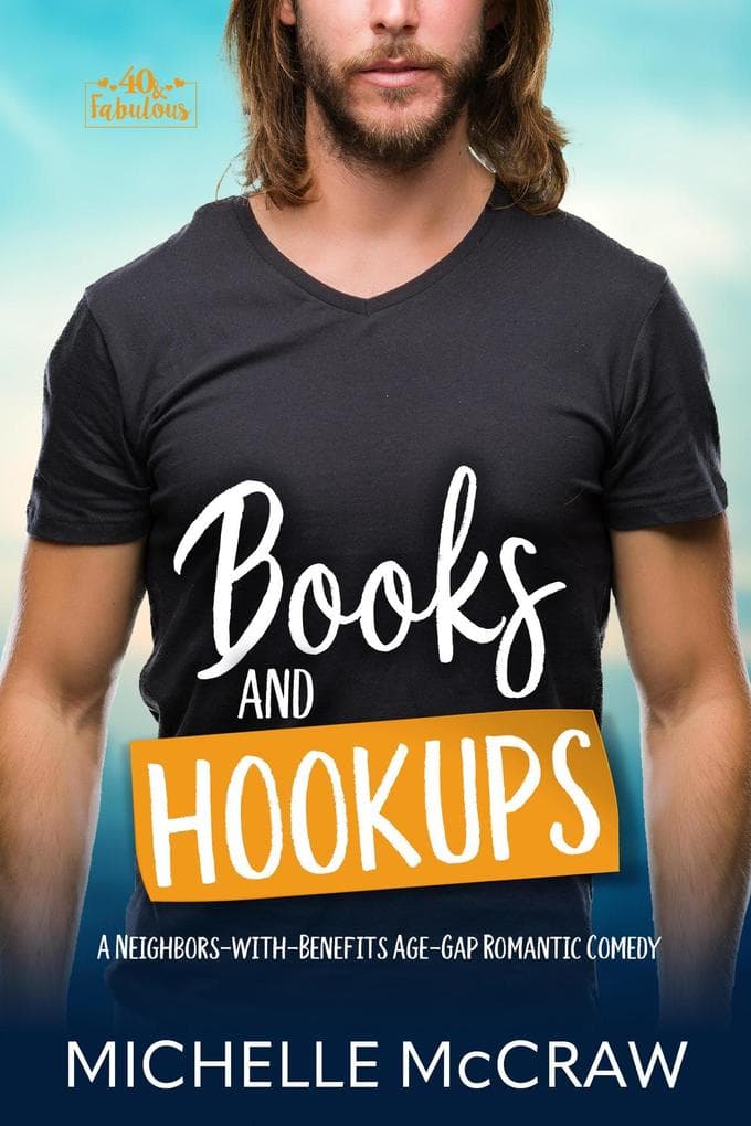 Books and Hookups: A Neighbors-with-Benefits Age-Gap Standalone Romantic Comedy (40 and Fabulous, #2)