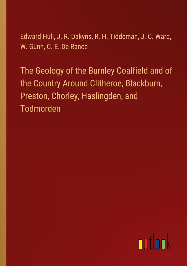 The Geology of the Burnley Coalfield and of the Country Around Clitheroe, Blackburn, Preston, Chorley, Haslingden, and Todmorden