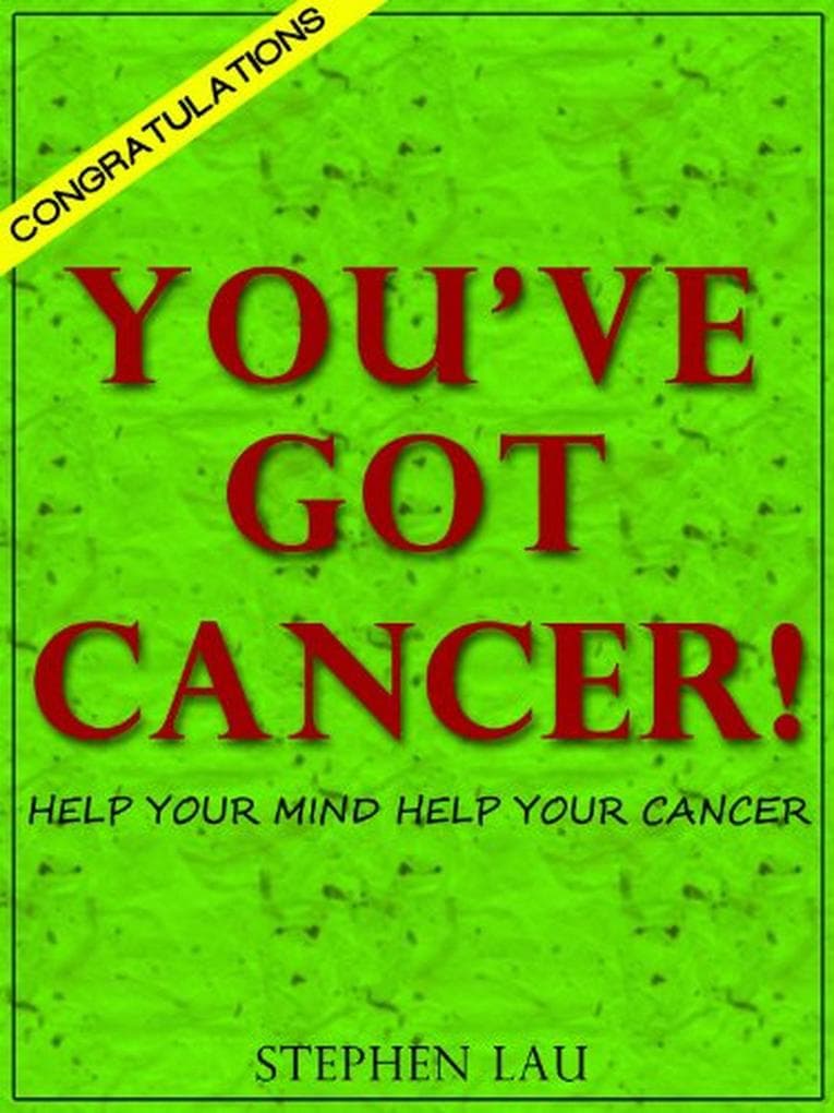 CONGRATULATIONS. YOU'VE GOT CANCER!