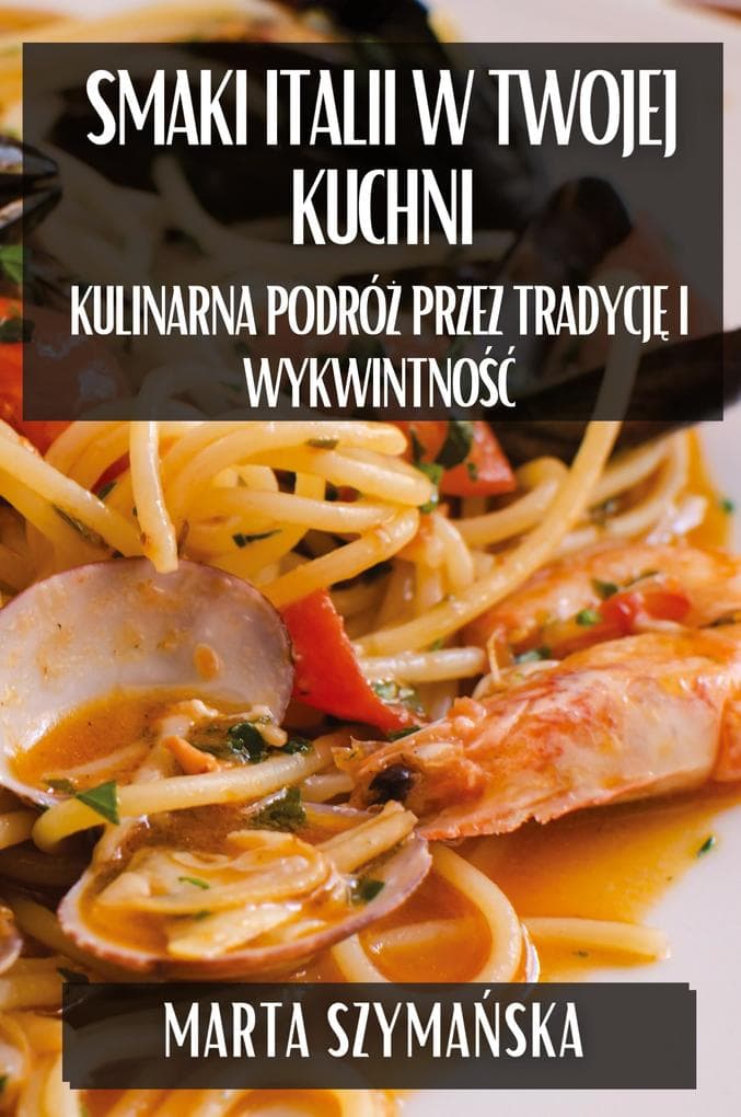 Smaki Italii w Twojej Kuchni