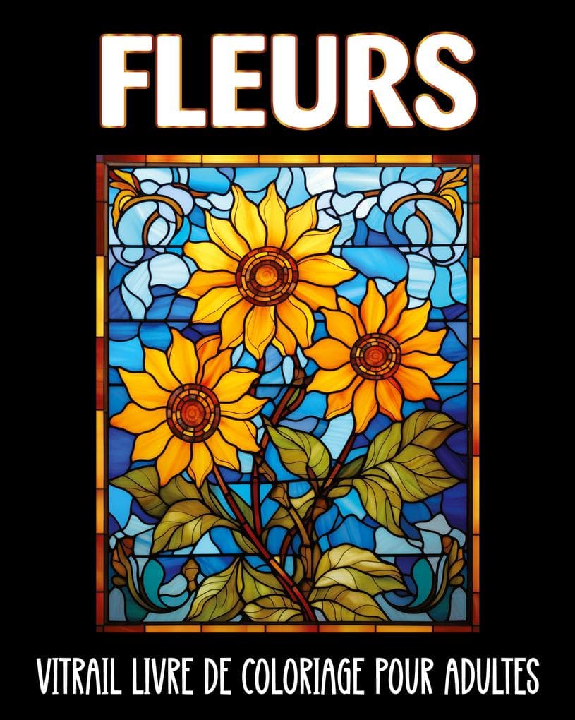 Fleurs Vitrail Livre de Coloriage pour Adultes