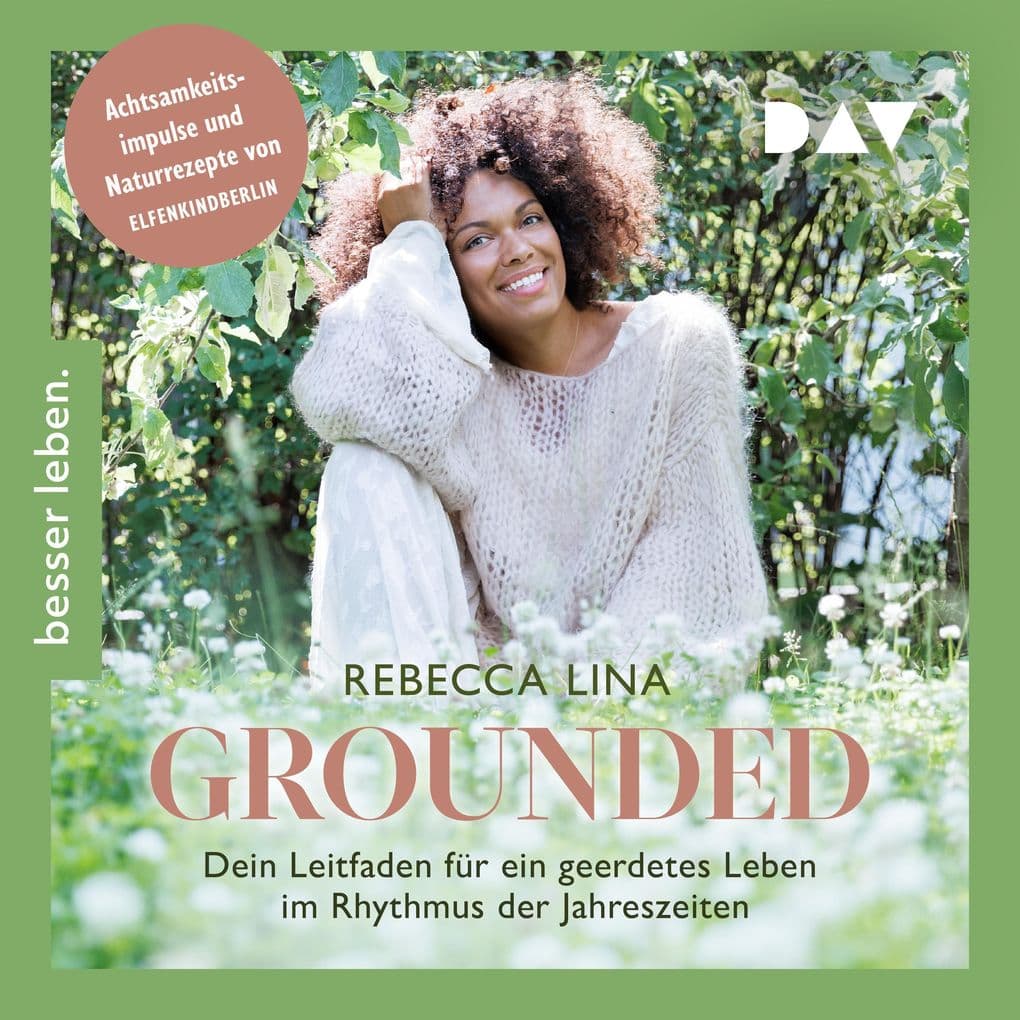 Grounded. Dein Leitfaden für ein geerdetes Leben im Rhythmus der Jahreszeiten. Achtsamkeitsimpulse und Naturrezepte von ELFENKINDBERLIN