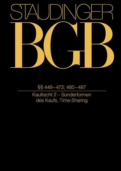 Staudinger Kommentar zum BGB Kaufrecht §§ 449-473; 480-487. (Kaufrecht 2 - Sonderformen des Kaufs, Time-Sharing)