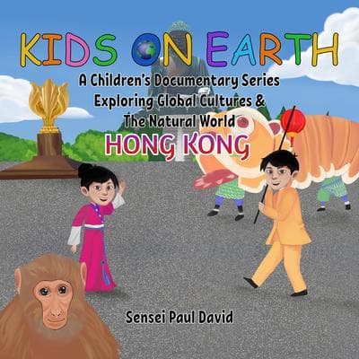 Kids On Earth A Children's Documentary Series Exploring Global Culture & The Natural World - Hong Kong
