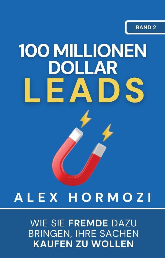 100 Millionen Dollar Leads: Wie Sie Fremde dazu bringen, Ihre Sachen kaufen zu wollen (Acquisition.com $100M Series)