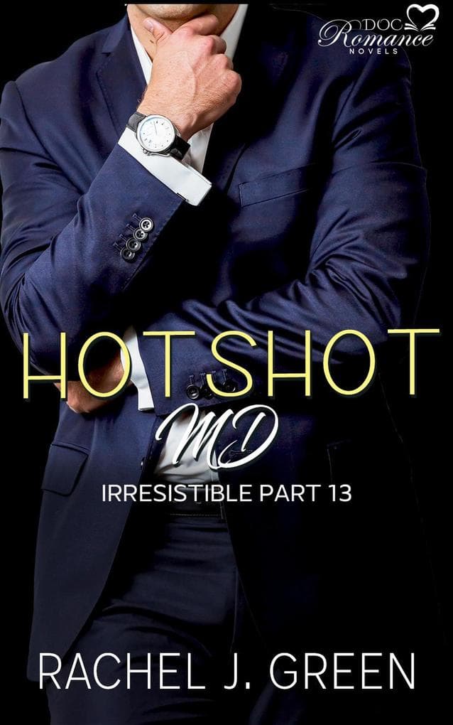 Hotshot MD - Irresistible - Part 13 (HotShot MD- Irresistible, #13)