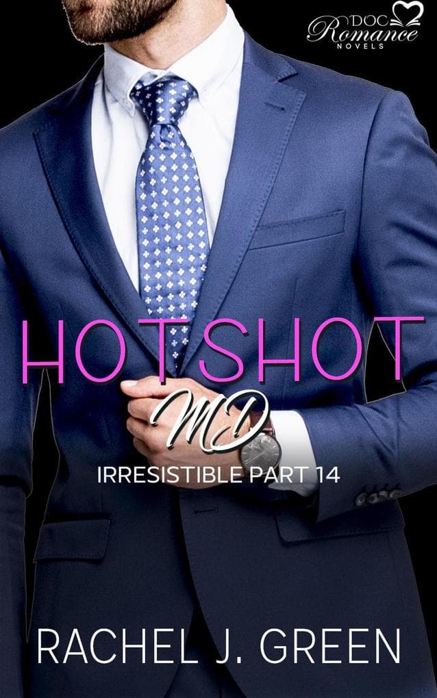 Hotshot MD - Irresistible - Part 14 (HotShot MD- Irresistible, #14)