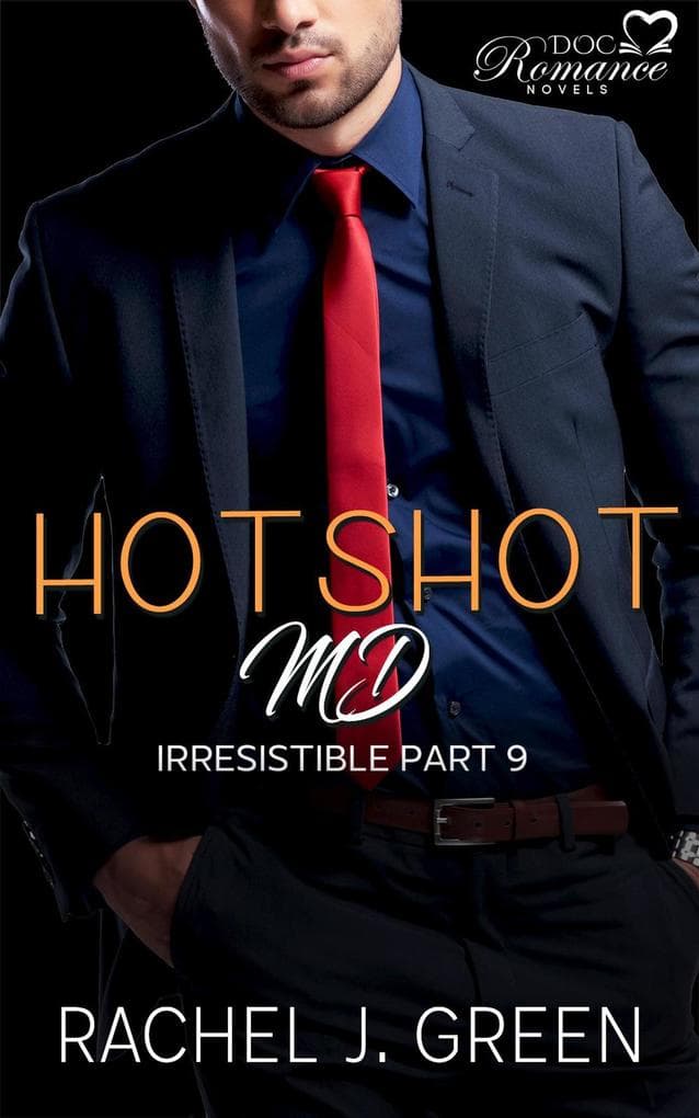 Hotshot MD - Irresistible - Part 9 (HotShot MD- Irresistible, #9)