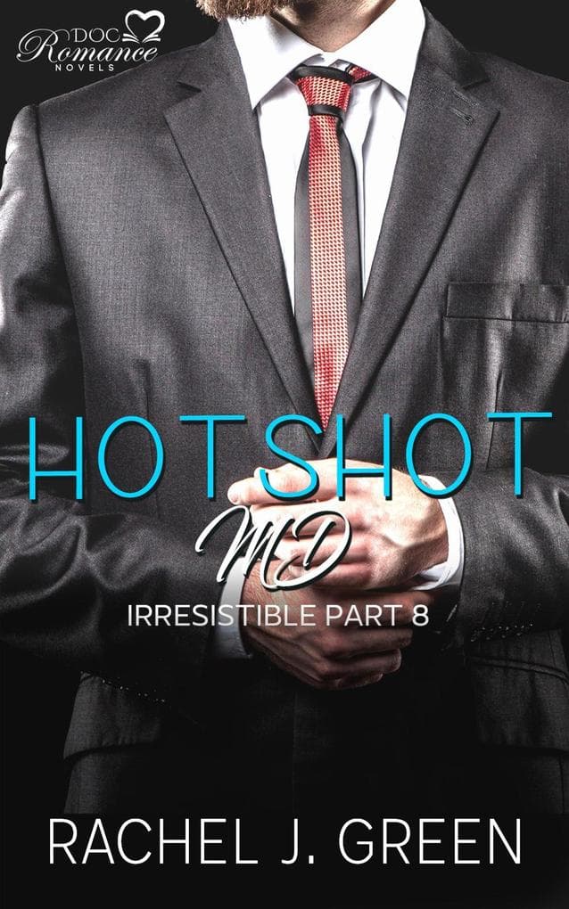 Hotshot MD - Irresistible - Part 8 (HotShot MD- Irresistible, #8)