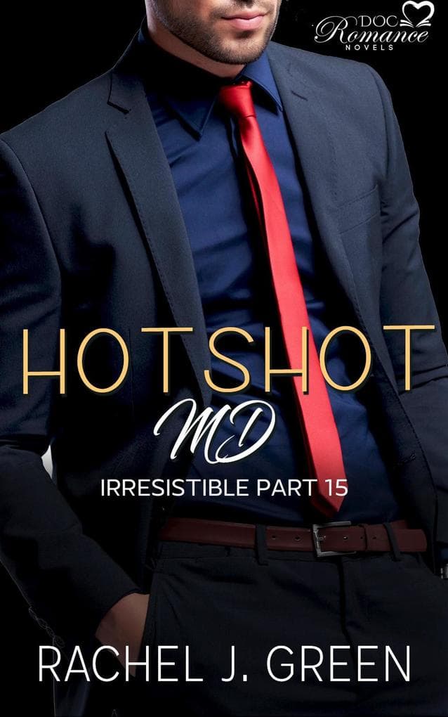 Hotshot MD - Irresistible - Part 15 (HotShot MD- Irresistible, #15)