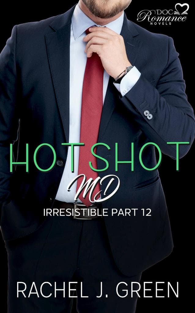 Hotshot MD - Irresistible - Part 12 (HotShot MD- Irresistible, #12)