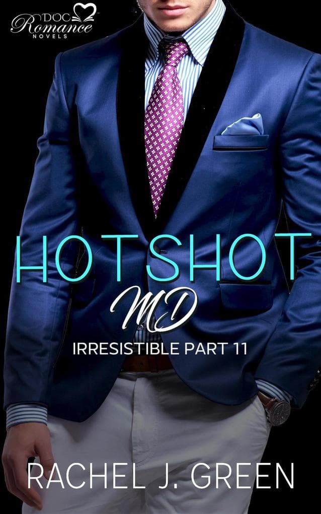 Hotshot MD - Irresistible - Part 11 (HotShot MD- Irresistible, #11)